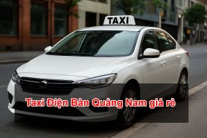 Taxi Điện Bàn Quảng Nam giá rẻ