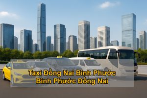 Taxi Đồng Nai Bình Phước - Bình Phước Đồng Nai